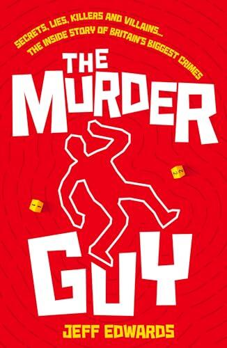 The Murder Guy: Secrets, Lies, Killers and Villains...The Inside story of Britain's Biggest Crimes