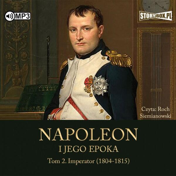Napoleon i jego epoka. Tom 2. Imperator