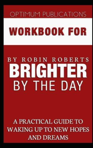 Workbook for Brighter by the Day by Robin Roberts: A Practical Guide to Waking Up to New Hopes and Dreams