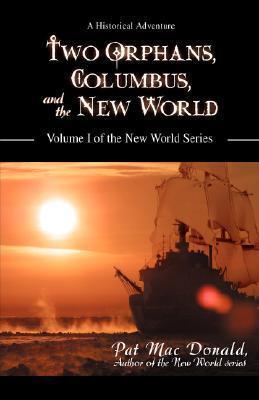 Two Orphans, Columbus, and the New World: Volume I of the New World Series