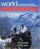 World Mountaineering: The World's Great Mountains by the World's Great Mountaineers