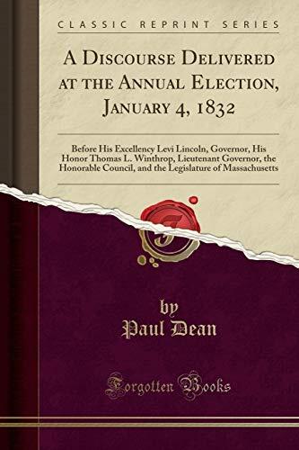 A Discourse Delivered at the Annual Election, January 4, 1832: Before His Excellency Levi Lincoln, Governor, His Honor Thomas L. Winthrop, Lieutenant ... of Massachusetts