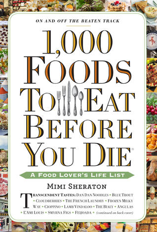 1,000 Foods to Eat Before You Die: A Food Lover's Life List