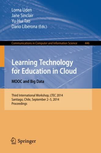 Learning Technology for Education in Cloud - MOOC and Big Data: Third International Workshop, LTEC 2014, Santiago, Chile, September 2-5, 2014. ... in Computer and Information Science, 446)