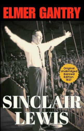 Elmer Gantry: Sinclair Lewis's Classic American Satire on Evangelical Ambition 1927 Collectors Edition