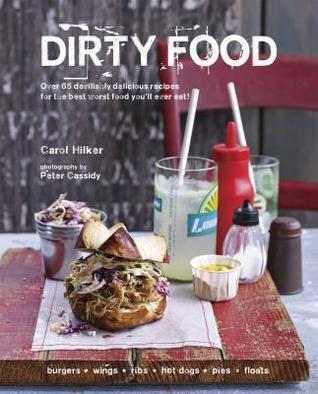 Dirty Food: Over 65 devilishly delicious recipes for the best worst food you'll ever eat!