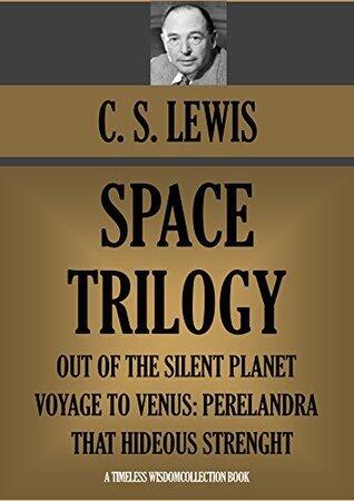 SPACE TRILOGY: Out Of The Silent Planet; Voyage To Venus: Perelandra & That Hideous Strength