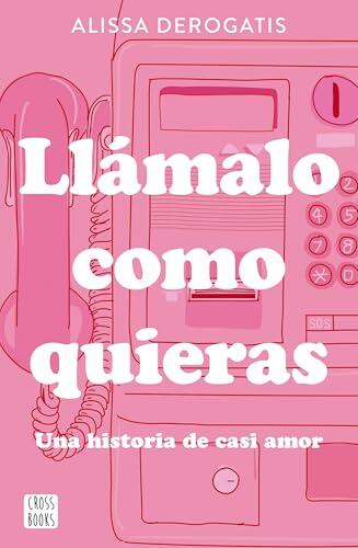 Llámalo como quieras: Una historia de casi amor / Call It Whatever You Want