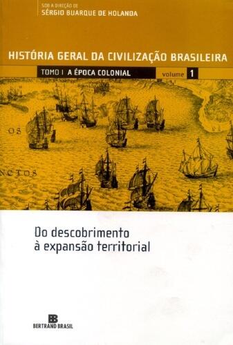 História Geral da Civilização Brasileira, Tomo I - A Época Colonial, Volume I - Do descobrimento à expansão territorial