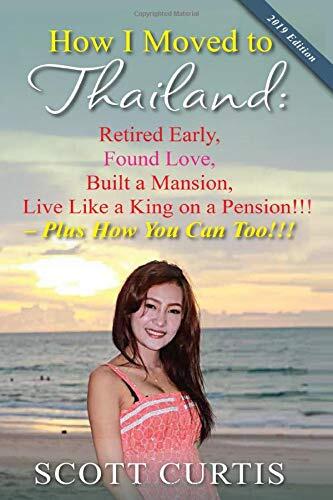 How I Moved to Thailand: Retired Early, Found Love, Built a Mansion, Live Like a King on a Pension