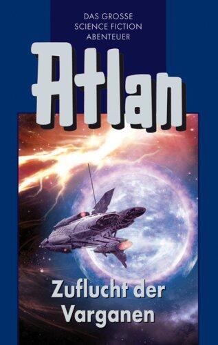 Perry Rhodan Edition. Atlan-Zeitabenteuer 30. Zuflucht der Varganen