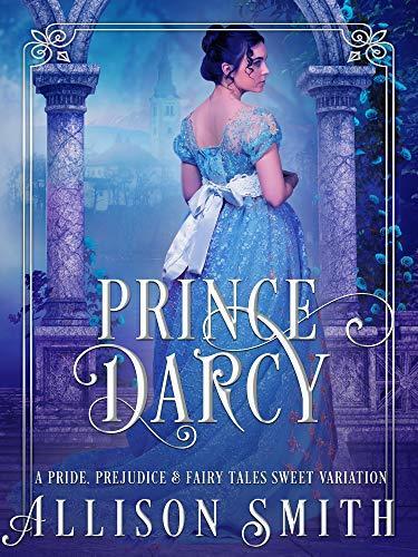 Prince Darcy: A Pride & Prejudice Sweet Variation