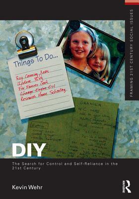 Diy: The Search for Control and Self-Reliance in the 21st Century