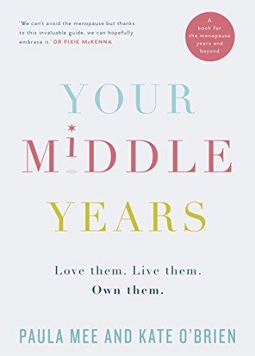 Your Middle Years - Love Them. Live Them. Own Them: A Book for the Menopause and Beyond