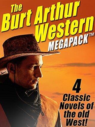The Burt Arthur Western MegaPack: 4 Classic Novels of the Old West