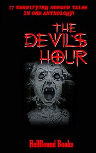 The Devil's Hour: 17 Terrifying Horror Tales in One Anthology!
