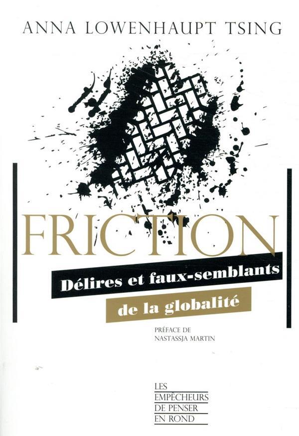 Friction ; délires et faux-semblants de la globalité