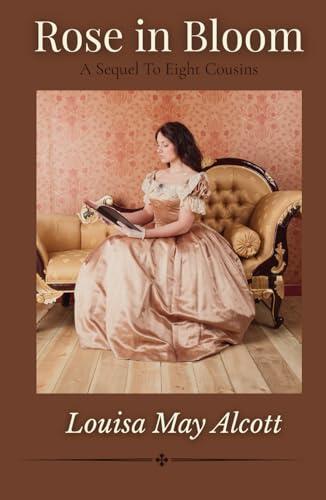 Rose In Bloom: A Sequel To Eight Cousins