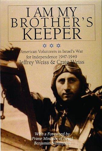 I Am My Brother's Keeper: American Volunteers in Israels War for Independence 1947-1949 (Schiffer Military History) Hardcover – January 1, 2004