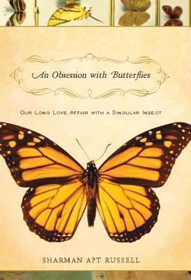 Obsession with Butterflies: Our Long Love Affair with a Singular Insect