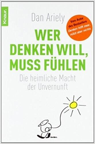 Wer denken will, muss fühlen: die heimliche Macht der Unvernunft