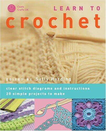 Learn to Crochet: Step by Step, How to Crochet - 20 Designs to Make