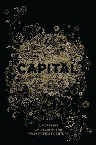 Capital: A Portrait of Delhi in the Twenty-First Century