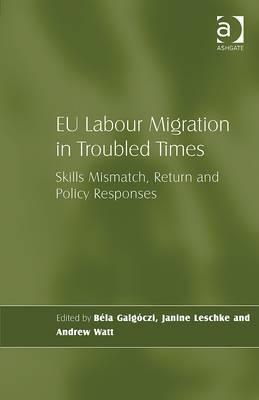 EU Labour Migration in Troubled Times: Skills Mismatch, Return and Policy Responses