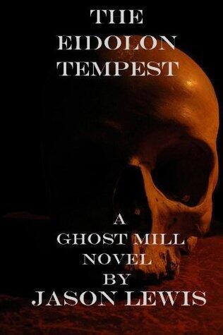 The Eidolon Tempest: A Ghost Mill Novel