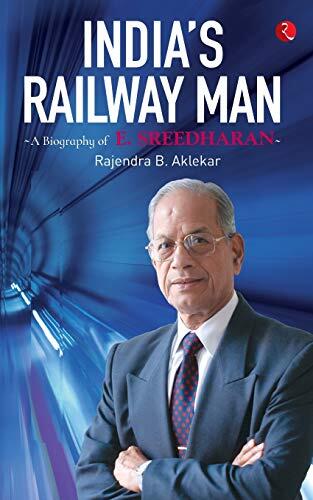India's Railway Man: A Biography of E. Sreedharan