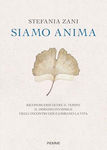 Siamo anima: Riconoscersi oltre il tempo: il disegno invisibile degli incontri che cambiano la vita