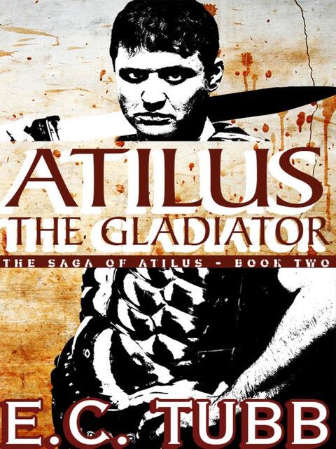 Atilus the Gladiator: The Atilus Saga (Book Two)