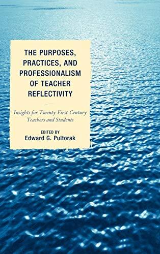 The Purposes, Practices, and Professionalism of Teacher Reflectivity: Insights for Twenty-First-Century Teachers and Students