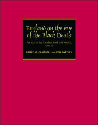 England on the Eve of the Black Death: An Atlas of Lay Lordship, Land and Wealth, 1300-49