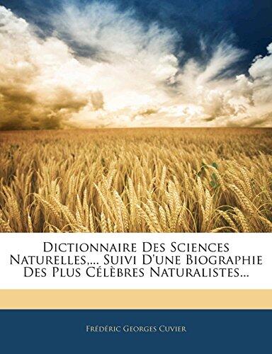 Dictionnaire des Sciences Naturelles: Suivi d'une Biographie des Plus Célèbres Naturalistes