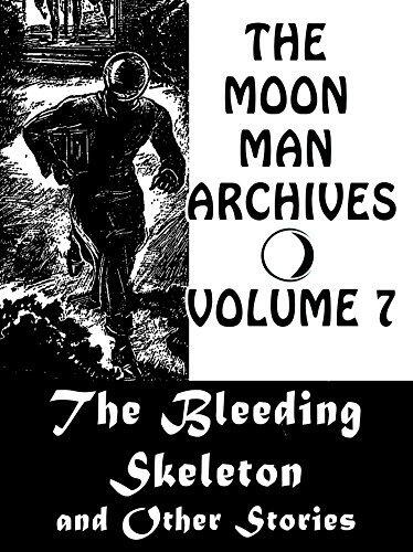 The Moon Man Archives, Volume 7: The Bleeding Skeleton and Other Stories