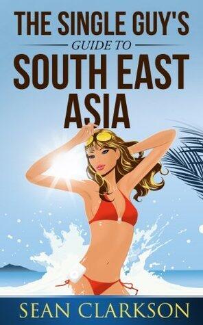 The Single Guys Guide to South East Asia