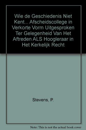 Wie De Geschiedenis Niet Kent... Afscheidscollege In Verkorte Vorm Uitgesproken Ter Gelegenheid Van Het Aftreden Als Hoogleraar In Het Kerkelijk Recht ... Leuven Te Leuven Op Dinsdag 20 Mei 2003
