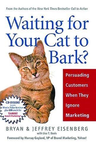Waiting for Your Cat to Bark?: Persuading Customers When They Ignore Marketing (Hardcover, 2006)