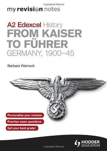 My Revision Notes Edexcel A2 History: From Kaiser to Fuhrer: Germany 1900-45 (MRN)