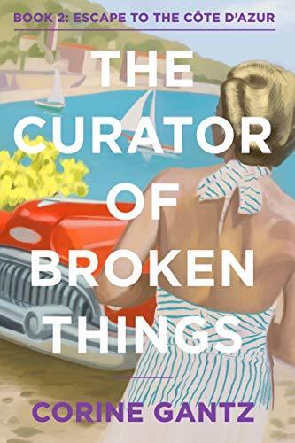 Escape to the Côte D'Azur: The Curator of Broken Things Trilogy Book 2