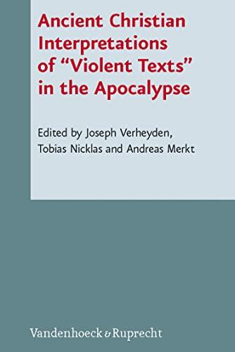Ancient Christian Interpretations of "Violent Texts" in the Apocalypse: The present volume deals with early Christian and Patristic authors commenting ... des Neuen Testaments 92)