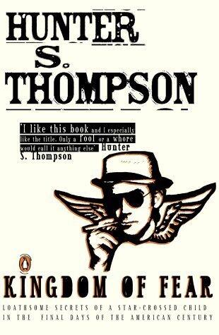 Kingdom of Fear: Loathsome Secrets of a Star-crossed Child in the Final Days of the American Century by Thompson, Hunter S. (2004) Paperback