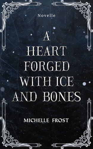A Heart Forged With Ice And Bones: Eine düstere Romantasy Novelle mit Haters to Lovers in einem High Fantasy Setting