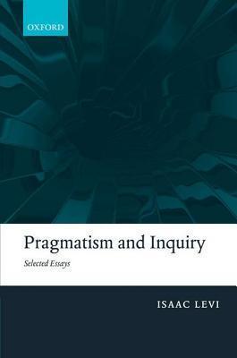 Pragmatism and Inquiry: Selected Essays