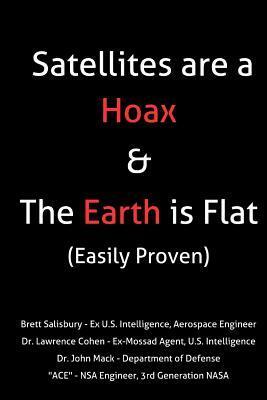 Satellites Are a Hoax & the Earth Is Flat (Easily Proven): 2016 Updated 2nd Edition