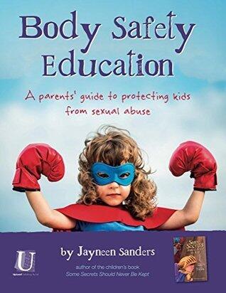 Body Safety Education: A parents' guide to protecting kids from sexual abuse
