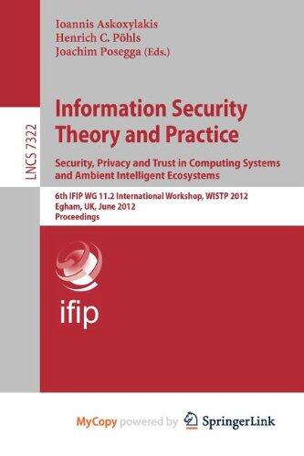 Information Security Theory and Practice. Security, Privacy and Trust in Computing Systems and Ambient Intelligent Ecosystems: 6th IFIP WG 11.2 ... Egham, UK, June 20-22, 2012, Proceedings