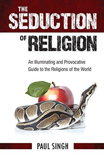 Seduction of Religion: An Illuminating and Provocative Guide to the Religions of the World