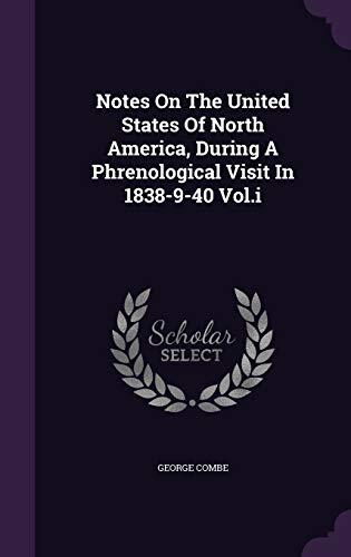 Notes On The United States Of North America, During A Phrenological Visit In 1838-9-40 Vol.i